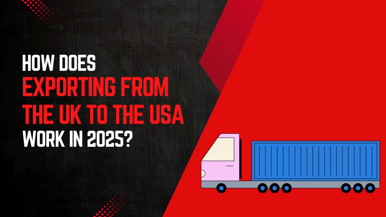 How Does Exporting from the UK to the USA Work in 2025? – Exim Trade Blogs