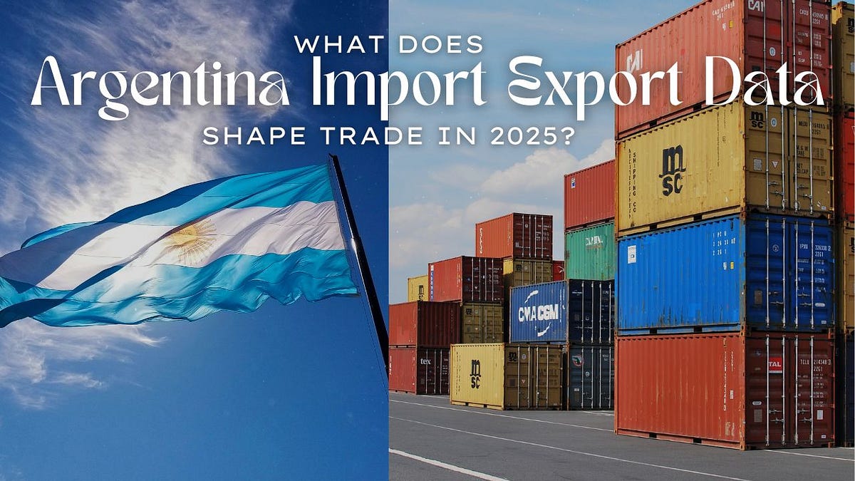 How Does Argentina Import Export Data Shape Trade in 2025? | by Exim Report | Sep, 2025 | Medium