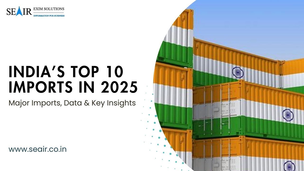 India’s Top 10 Imports in 2025: Major Imports, Data & Key Insights
